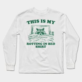 This is My Rotting in Bed Shirt, Funny Raccon Meme Long Sleeve T-Shirt